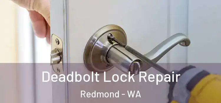 Deadbolt Lock Repair Redmond - WA
