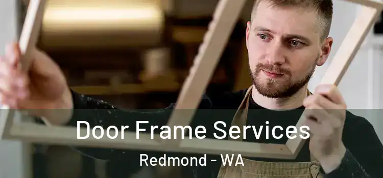 Door Frame Services Redmond - WA